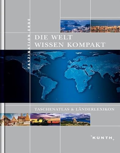 Die Welt Wissen kompakt: Weltatlas und Länderlexikon (KUNTH Taschenatlanten)