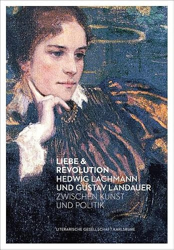Liebe & Revolution: Hedwig Lachmann und Gustav Landauer zwischen Kunst und Politik (Lindemanns Bibliothek)