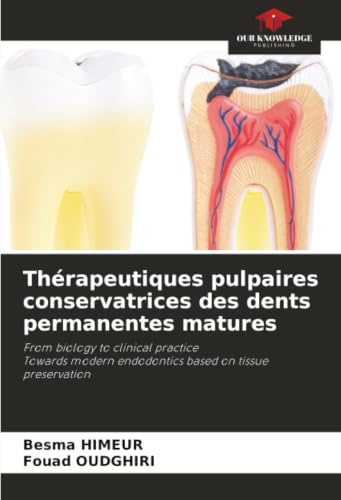 Thérapeutiques pulpaires conservatrices des dents permanentes matures: From biology to clinical practiceTowards modern endodontics based on tissue preservation