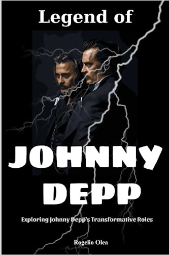 Legend of Johnny Depp: Exploring Johnny Depp's Transformative Roles