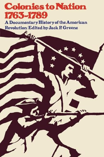 Colonies to Nation, 1763-1789: A Documentary History of the American Revolution