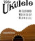 The Ukulele: An Illustrated Workshop Manual
