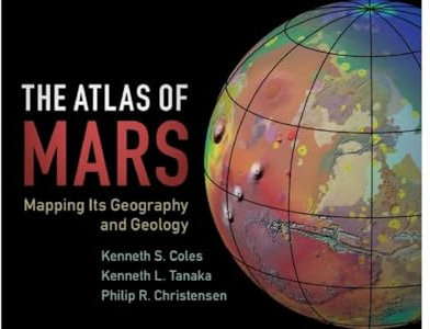 The Atlas of Mars: Mapping its Geography and Geology