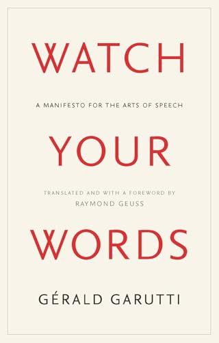 Watch Your Words: A Manifesto for the Arts of Speech