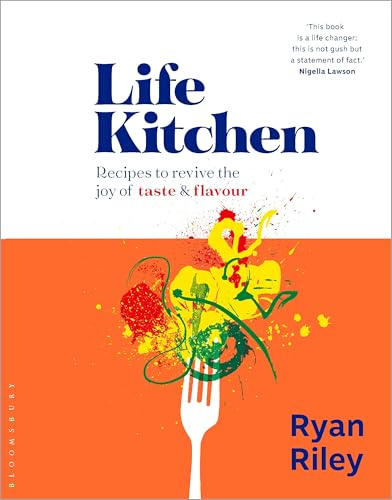 Life Kitchen: Quick, easy, mouth-watering recipes to revive the joy of eating