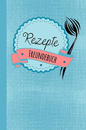 Rezepte Freundebuch: Freundebuch für Erwachsene Rezepte / Freundschaftsbuch mit den Lieblingsrezepten der Freunde ideal als Geschenk zur Hochzeit , ... für Freunde zum Ausfüllen und Eintragen