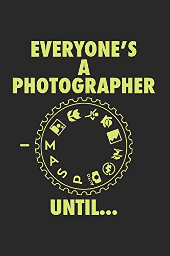 Everyone is a Photgrapher until: FOTOGRAFIE KALENDER 2020 Tageskalender mit Notizen und Aufgaben Feld! für Filmer & Fotografen, Kameramänner ... | Wochenplaner | Organiser | Geschenk fü