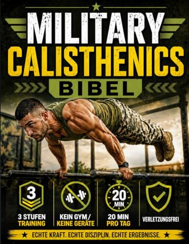 Die Calisthenics-Bibel: Der ultimative Leitfaden vom Anfänger zum Muscle-Up | Transformiere deinen Körper, baue Muskeln auf und trainiere verletzungsfrei mit einem 90-Tage-Bodyweight-Trainingsprogramm