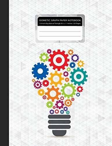 Isometric Graph Paper Notebook: Gears Light Bulb 3D Drawing 1/4 Inch Equilateral Triangle 120 Pages 8.5 x 11 Inches (Isometric Notebook, Band 1)