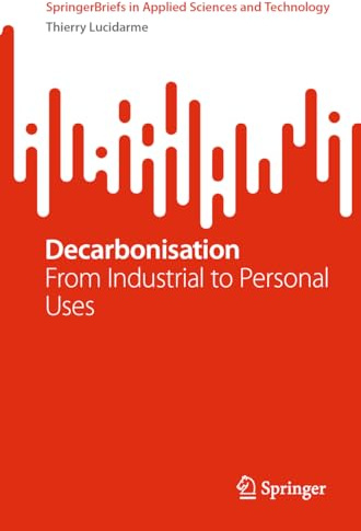 Decarbonisation: From Industrial to Personal Uses (SpringerBriefs in Applied Sciences and Technology)