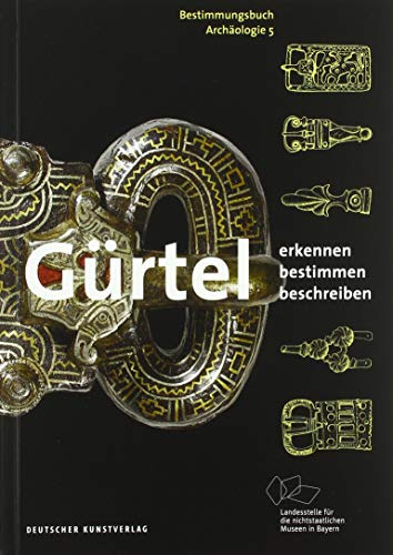 Gürtel: Erkennen – Bestimmen – Beschreiben (Bestimmungsbuch Archäologie, 5, Band 5)