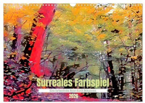 Surreales Farbspiel (Wandkalender 2026 DIN A3 quer), CALVENDO Monatskalender: Farbliche Umgestaltung von Außenaufnahmen (CALVENDO Kunst)