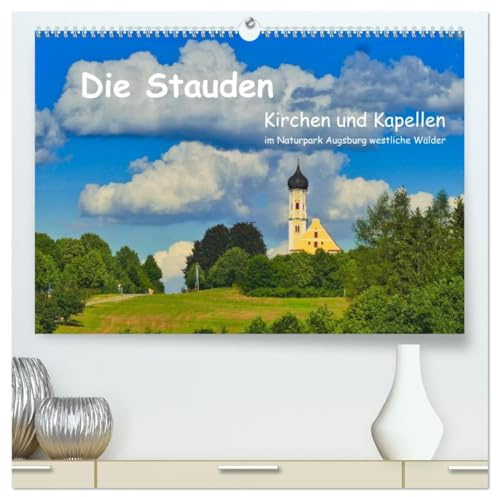 Die Stauden, Kirchen und Kapellen im Naturpark Augsburg westliche Wälder (hochwertiger Premium Wandkalender 2026 DIN A2 quer), Kunstdruck in ... zwischen Wald und Wiesen (CALVENDO Orte)