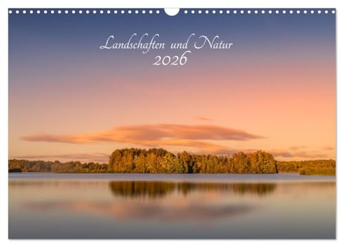 Landschaften und Natur 2026 (Wandkalender 2026 DIN A3 quer), CALVENDO Monatskalender: Aufnahmen von Landschaften welche meist kurz vor oder zum Sonnenaufgang entstehen. (CALVENDO Natur)
