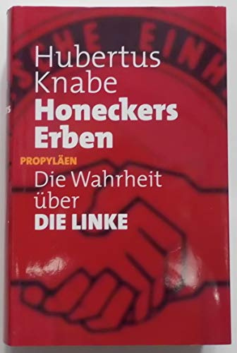 Honeckers Erben: Die Wahrheit über DIE LINKE