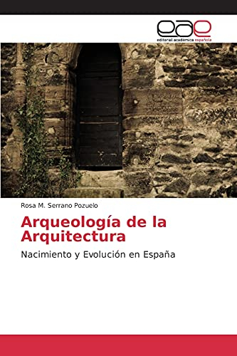 Arqueología de la Arquitectura: Nacimiento y Evolución en España