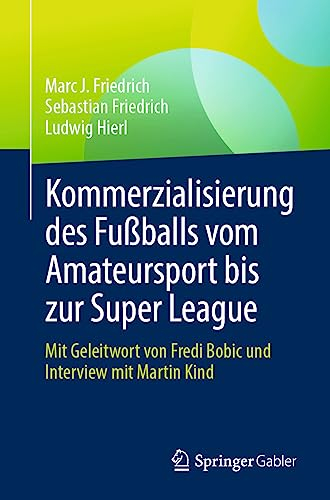 Kommerzialisierung des Fußballs vom Amateursport bis zur Super League: Mit Geleitwort von Fredi Bobic und Interview mit Martin Kind