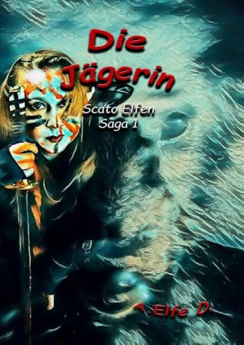 Die Jägerin: Scato Elfen Saga 1