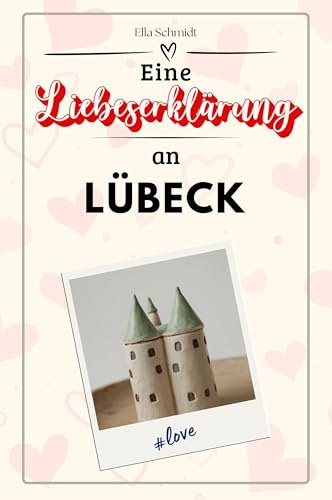 Eine Liebeserklärung an Lübeck - Die große Hommage - das perfekte Geschenk für Weihnachten und Geburtstag und jeden Anlass