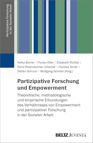 Partizipative Forschung und Empowerment: Erkundungen in Feldern der Sozialen Arbeit (Partizipative Forschung in der Sozialen Arbeit, 1)