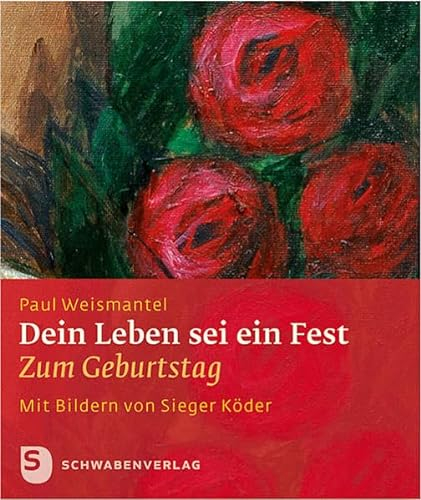 Dein Leben sei ein Fest: Zum Geburtstag. Geschenkheft mit Bildern von Sieger Köder