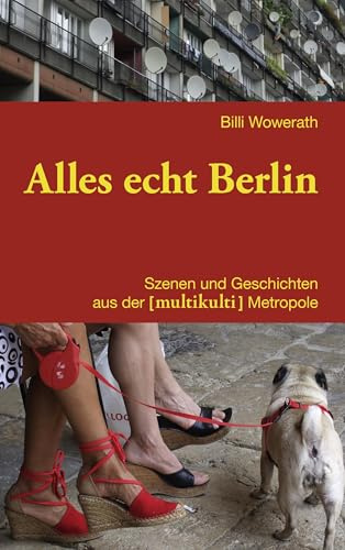 Alles echt Berlin: Szenen und Geschichten aus der [multikulti] Metropole. Vorwort Peter Eberbach. Erweiterte Neuauflage.