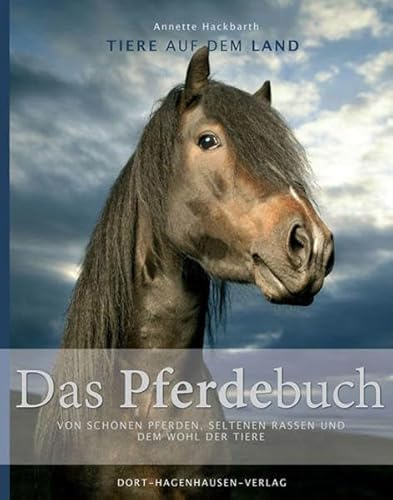 Das Pferdebuch: Von schönen Pferden, seltenen Rassen und dem Wohl der Tiere (Tiere auf dem Land)