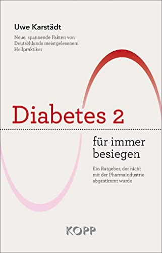 Diabetes 2 für immer besiegen: Ein Ratgeber, der nicht mit der Pharmaindustrie abgestimmt wurde