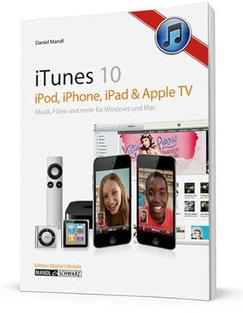 iTunes 10: iPod, iPhone, iPad & Apple TV: Musik, Filme und mehr - für Windows & Mac
