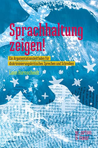 Sprachhaltung zeigen!: Ein Argumentationsleitfaden für diskriminierungskritisches Sprechen und Schreiben