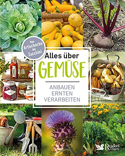 Alles über Gemüse: Von Artischocke bis Zucchini – anbauen, ernten, verarbeiten & Vorratshaltung, Basteln mit Gemüse: Von Artischocke bis Zuccini - ... & Vorratshaltung, Basteln mit Gemüse.