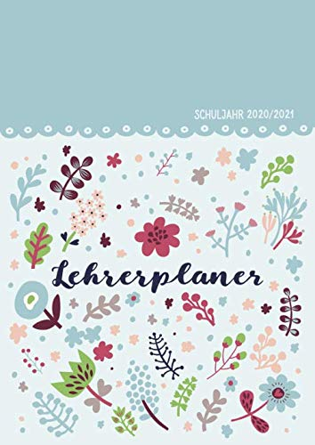 Lehrerplaner Schuljahr 2020/2021: Lehrerkalender Blumen DIN A4 - Schulplaner für Unterrichtsvorbereitung - ideal als Geschenk für Lehrerinnen und Lehrer (Lehrerkalender 2020/2021, Band 9)