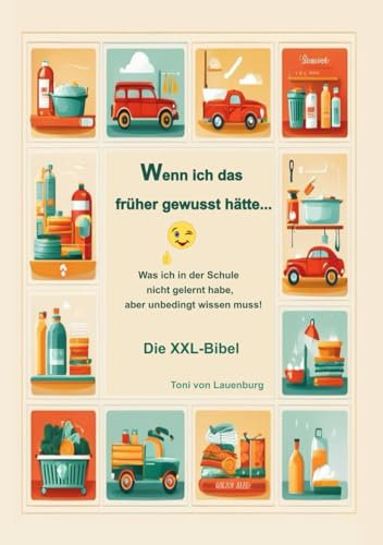 Wenn ich das früher gewusst hätte...: Was ich in der Schule nicht gelernt habe, aber unbedingt wissen muss! XXl-Bibel: Die XXL-Bibel