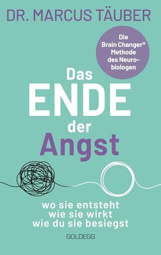 Das Ende der Angst: Das Ende der Angst. Wo sie entsteht - wie sie wirkt - wie du sie besiegst. Die Brain Changer Methode des Neurobiologen: mit dauerhaft wirksamen Strategien Ängste stoppen