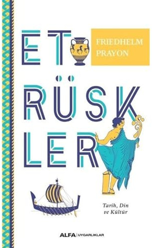Etrüskler: Tarih, Din ve Kültür