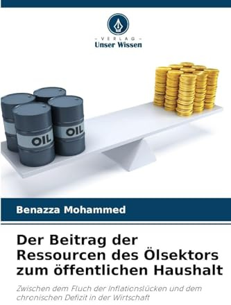 Der Beitrag der Ressourcen des Ölsektors zum öffentlichen Haushalt: Zwischen dem Fluch der Inflationslücken und dem chronischen Defizit in der Wirtschaft