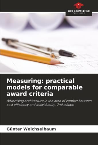 Measuring: practical models for comparable award criteria: Advertising architecture in the area of conflict between cost efficiency and individuality. 2nd edition