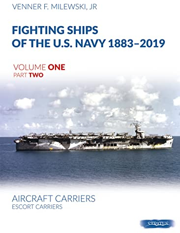 Fighting Ships of the U.S. Navy 1883-2019: Volume 1, Part 2 - Aircraft Carriers. Escort Carriers