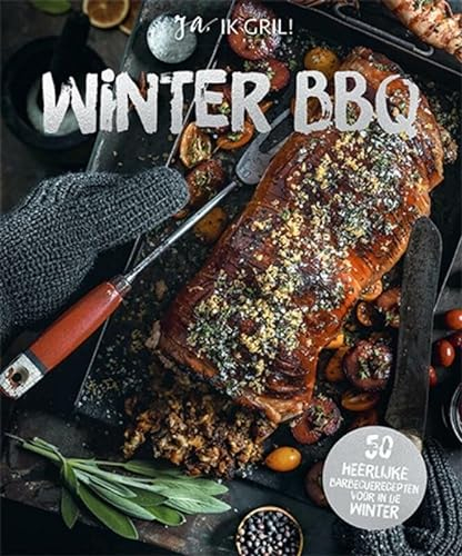 Winter BBQ: ja, ik gril! : 50 heerlijke barbecuerecepten voor in de winter