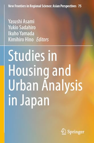 Studies in Housing and Urban Analysis in Japan (New Frontiers in Regional Science: Asian Perspectives, 75)