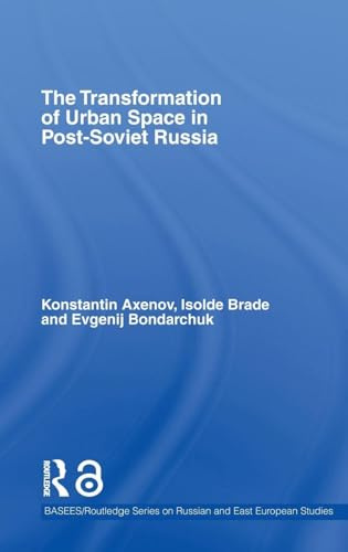 The Transformation of Urban Space in Post-Soviet Russia (Basees/curzon Series on Russian & East European Studies)