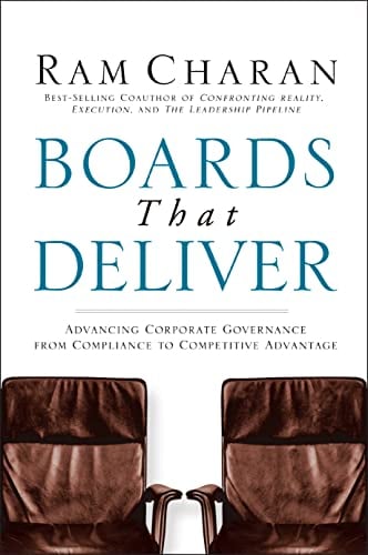 Boards That Deliver: Advancing Corporate Governance From Compliance to Competitive Advantage (Jossey-Bass Leadership Series)