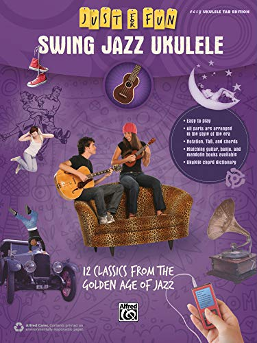 Swing Jazz Ukulele: 12 Classics from the Golden Age of Jazz: Easy Ukulele Tab Edition (Just for Fun)