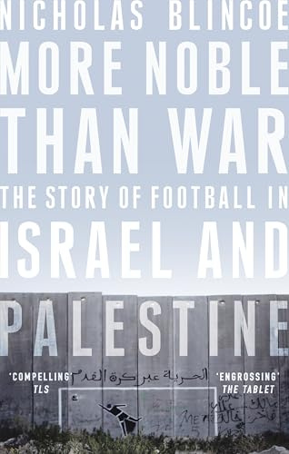 More Noble Than War: The Story of Football in Israel and Palestine