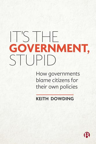 It’s the Government, Stupid: How Governments Blame Citizens for Their Own Policies