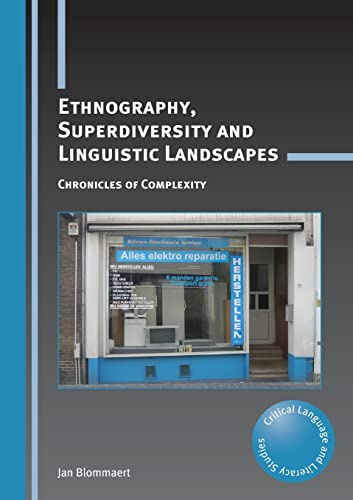 Ethnography, Superdiversity and Linguistic Landscapes: Chronicles of Complexity (Critical Language and Literacy Studies): 18