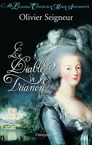 Le Diable de Trianon: MOI LÉONARD COIFFEUR DE MARIE-ANTOINETTE
