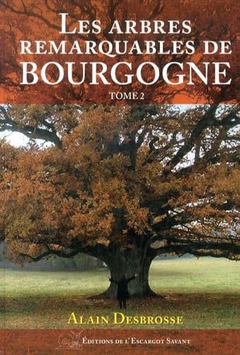 Les arbres remarquables de Bourgogne : Tome 2