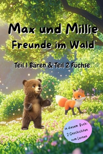 „Max und Millie – Freunde im Wald“ ein Kinderbuch über Freundschaft, Zusammenhalt und das Entdecken der Waldtiere, Teil 1 & Teil 2: Ein liebevoll ... und das Entdecken der Waldtiere, Band 1)