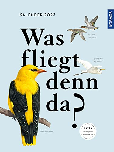 Was fliegt denn da? Kalender 2023: Der bibliophile Notizkalender mit einzigartigen Illustrationen und praktischer Notizleiste. Extra: 60 Vogelstimmen auf der KOSMOS-PLUS-App.
